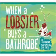 When a Lobster Buys a Bathrobe 9781938700286