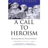 A Call to Heroism; Renewing America's Vision of Greatness 9780802140289