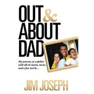 Out and About Dad: My Journey As a Father With All Its Twists, Turns, and a Few Twirls 9781631770289