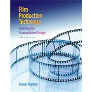 Film Production Technique: Creating the Accomplished Image, 5th Edition 9781133380290