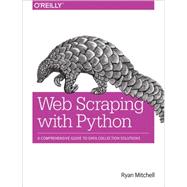 Web Scraping With Python: Collecting Data from the Modern Web 9781491910290