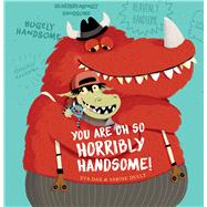 You Are Oh So Horribly Handsome! 9781760360290