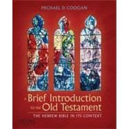 A Brief Introduction to the Old Testament The Hebrew Bible in Its Context 9780199740291