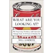 What Are You Looking At? The Surprising, Shocking, and Sometimes Strange Story of 150 Years of Modern Art 9780142180297