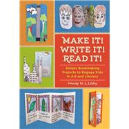 Make It! Write It! Read It!: Simple Bookmaking Projects to Engage Kids in Art and Literacy 9781613730300