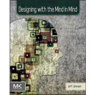 Designing with the Mind in Mind : Simple Guide to Understanding User Interface Design Rules 9780123750303