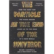 The Particle at the End of the Universe How the Hunt for the Higgs Boson Leads Us to the Edge of a New World 9780142180303
