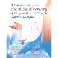 Celebration of the 200th Anniversary of Clayton Baptist Church, Clayton, Georgia 9781532070303
