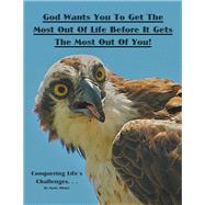 God Wants You to Get the Most Out of Life Before It Gets the Most Out of You! 9781982220303