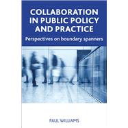 Collaboration in Public Policy and Practice: Perspectives on Boundary Spanners 9781447300304