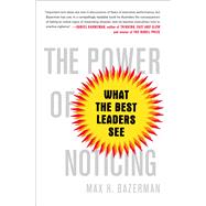 The Power of Noticing: What the Best Leaders See 9781476700304