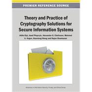 Theory and Practice of Cryptography Solutions for Secure Information Systems 9781466640306