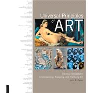 The Universal Principles of Art: 100 Key Concepts for Understanding, Analyzing, and Practicing Art 9781631590306