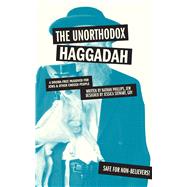 The Unorthodox Haggadah A Dogma-free Passover for Jews and Other Chosen People 9781449460310