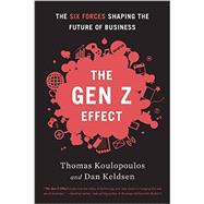 Gen Z Effect: The Six Forces Shaping the Future of Business 9781629560311