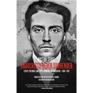 Anarchists Never Surrender: Essays, Polemics, and Correspondence on Anarchism, 1908-1938 9781629630311