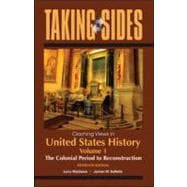 Taking Sides: Clashing Views in United States History, Volume 1: The Colonial Period to Reconstruction 9780078050312