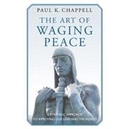 The Art of Waging Peace: A Strategic Approach to Improving Our Lives and the World 9781632260314
