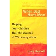 When Dad Hurts Mom : Helping Your Children Heal the Wounds of Witnessing Abuse 9780425200315