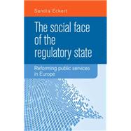 The social face of the Regulatory State Reforming public services in Europe 9780719090318
