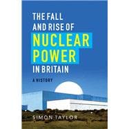 The Fall and Rise of Nuclear Power in Britain 9781906860318