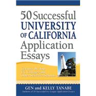 50 Successful University of California Application Essays Get into the Top UC Colleges and Other Selective Schools 9781617600319