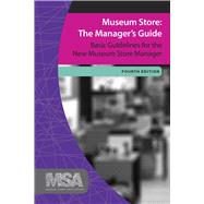 Museum Store: The Manager's Guide, Fourth Edition: Basic Guidelines for the New Museum Store Manager 9781629580319
