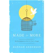 Made for More An Invitation to Live in God's Image 9780802410320
