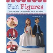Fun Figures Cute Character Cake Toppers for All Occasions 9781782210320