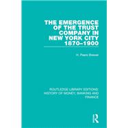 The Emergence of the Trust Company in New York City 1870-1900 9781138090323