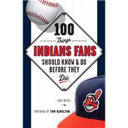 100 Things Indians Fans Should Know & Do Before They Die 9781629370323