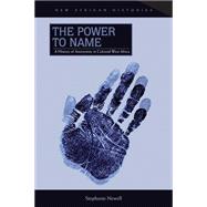 Power to Name : A History of Anonymity in Colonial West Africa 9780821420324