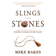 Slings and Stones: How God Works in the Mind to Inspire Courage in the Heart 9781629980324