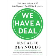 We Have a Deal How to negotiate with intelligence, flexibility and power 9781785780325