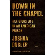 Down in the Chapel Religious Life in an American Prison 9781250050328