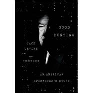 Good Hunting An American Spymaster's Story 9780374130329