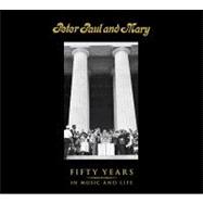 Peter Paul and Mary: Fifty Years in Music and Life 9781936140329