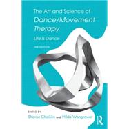 The Art and Science of Dance/Movement Therapy: Life Is Dance 9781138910331