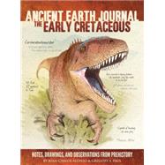 Ancient Earth Journal: The Early Cretaceous 9781633220331