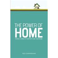 The Power of Home: Taking Charge of Your Faith and Your Family 9781680670332