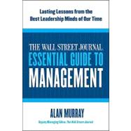 The Wall Street Journal Essential Guide to Management: Lasting Lessons from the Best Leadership Minds of Our Time 9780061840333