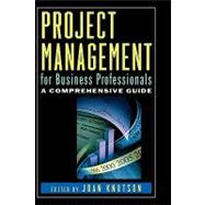 Project Management for Business Professionals : A Comprehensive Guide