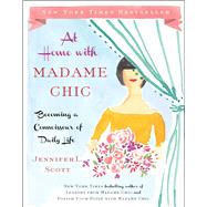 At Home with Madame Chic Becoming a Connoisseur of Daily Life 9781476770338