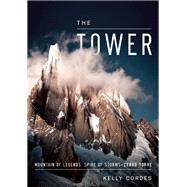 The Tower A Chronicle of Climbing and Controversy on Cerro Torre 9781938340338
