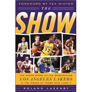 The Show The Inside Story of the Spectacular Los Angeles Lakers in the Words of Those Who Lived It 9780071430340