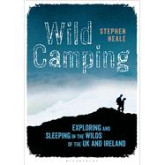 Wild Camping Exploring and Sleeping in the Wilds of the UK and Ireland 9781472900340