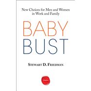 Baby Bust: New Choices for Men and Women in Work and Family 9781613630341