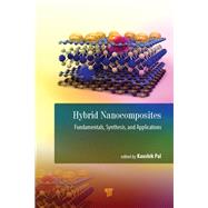 Hybrid Nanocomposites: Fundamentals, Synthesis, and Applications 9789814800341