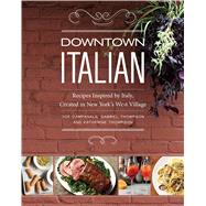 Downtown Italian Recipes Inspired by Italy, Created in New York's West Village 9781449450342