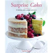 Surprise Cakes: 50 Delicious Cakes to Delight and Amaze 9781631060342